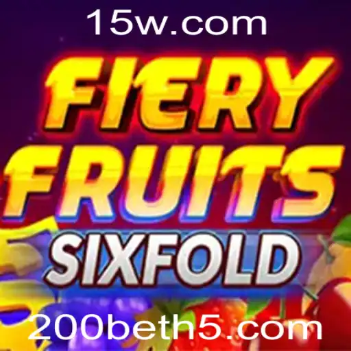 FieryFruitsSixFold: Descubra o Empolgante Mundo de Apostas com 200bet